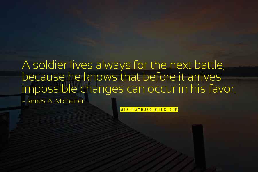 A Swan Quotes By James A. Michener: A soldier lives always for the next battle,