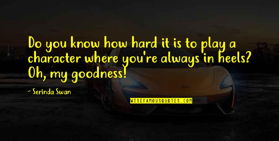 A Swan Quotes By Serinda Swan: Do you know how hard it is to