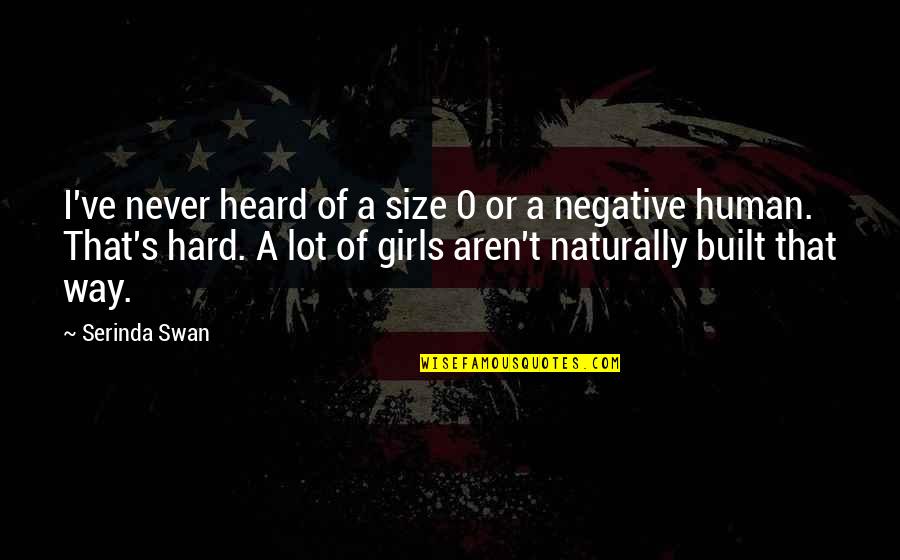 A Swan Quotes By Serinda Swan: I've never heard of a size