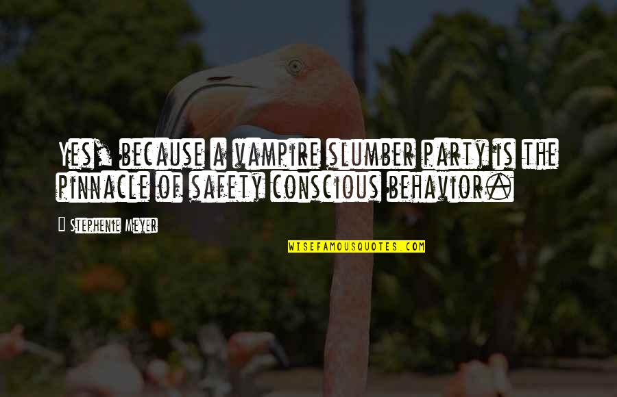 A Swan Quotes By Stephenie Meyer: Yes, because a vampire slumber party is the
