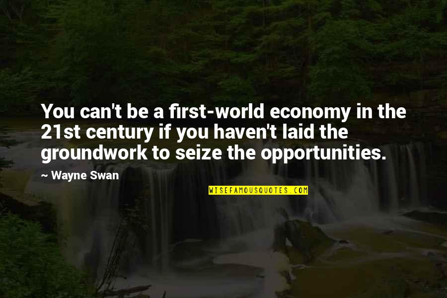 A Swan Quotes By Wayne Swan: You can't be a first-world economy in the