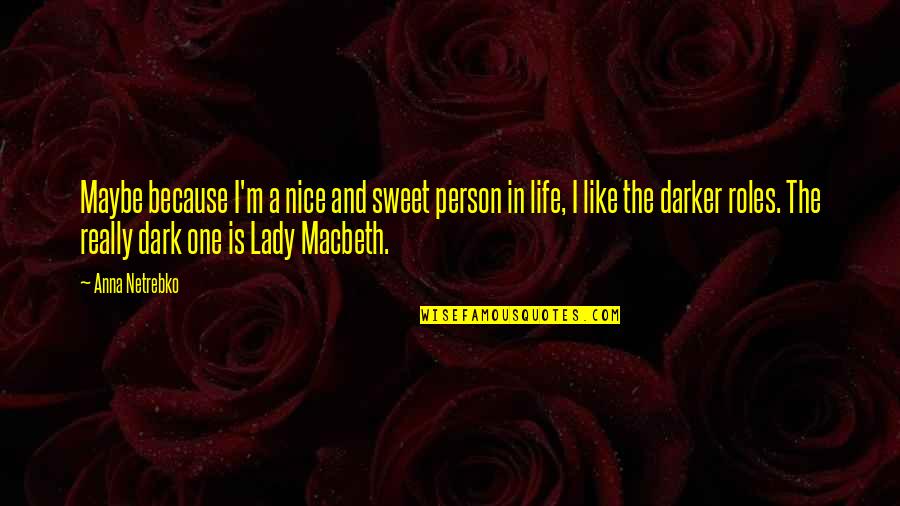 A Sweet Lady Quotes By Anna Netrebko: Maybe because I'm a nice and sweet person