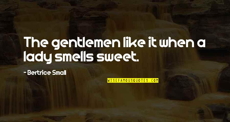 A Sweet Lady Quotes By Bertrice Small: The gentlemen like it when a lady smells