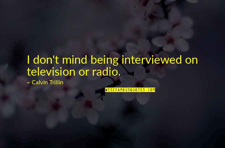 A Sweet Lady Quotes By Calvin Trillin: I don't mind being interviewed on television or