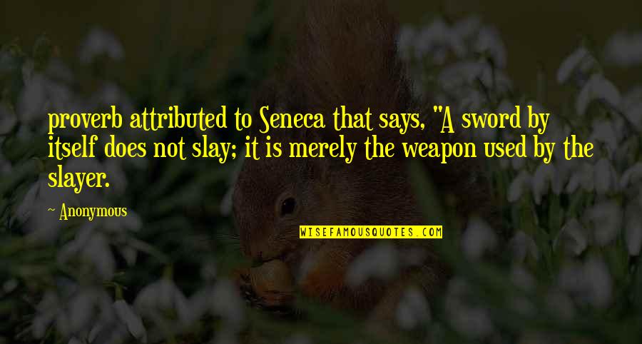A Sword Quotes By Anonymous: proverb attributed to Seneca that says, "A sword