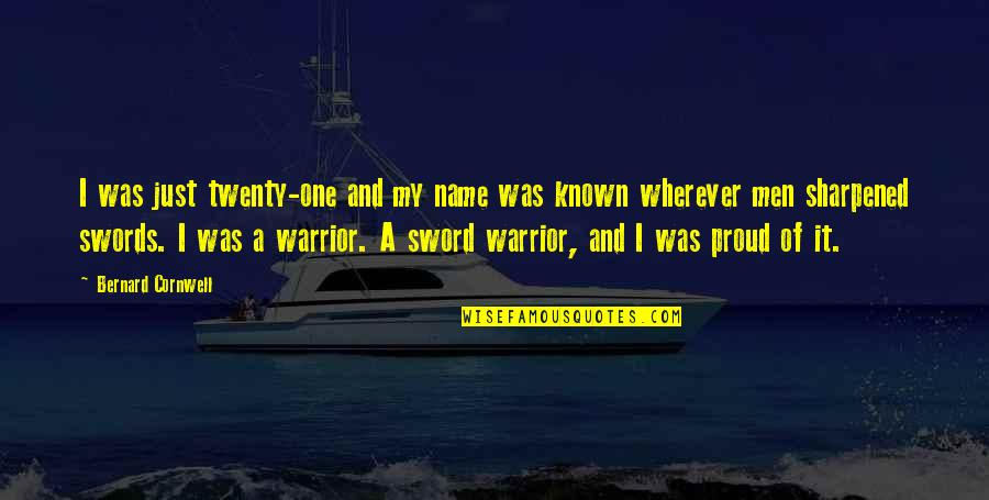A Sword Quotes By Bernard Cornwell: I was just twenty-one and my name was