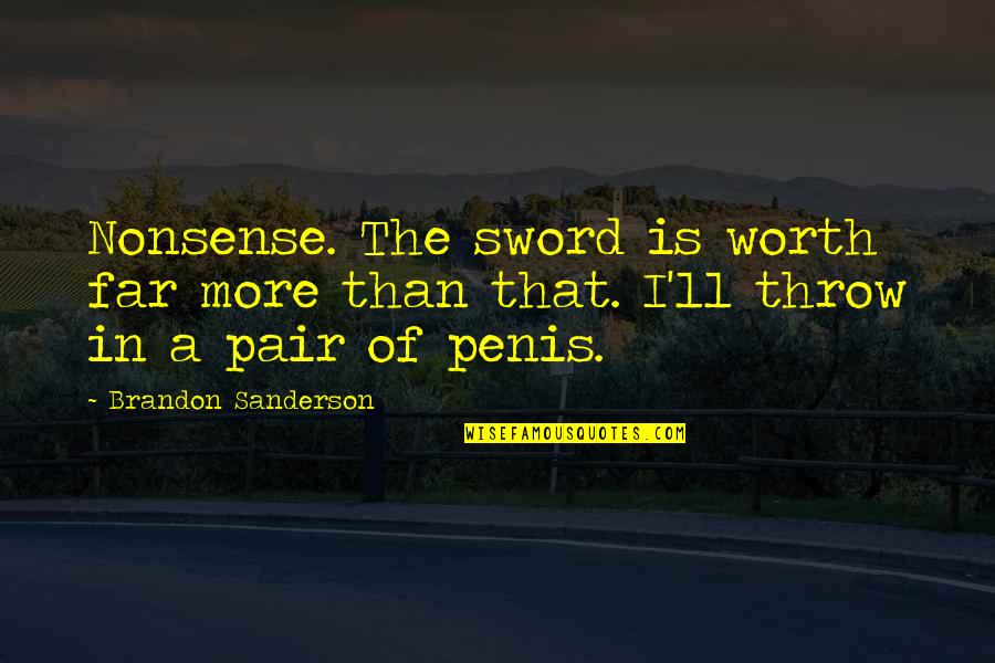 A Sword Quotes By Brandon Sanderson: Nonsense. The sword is worth far more than