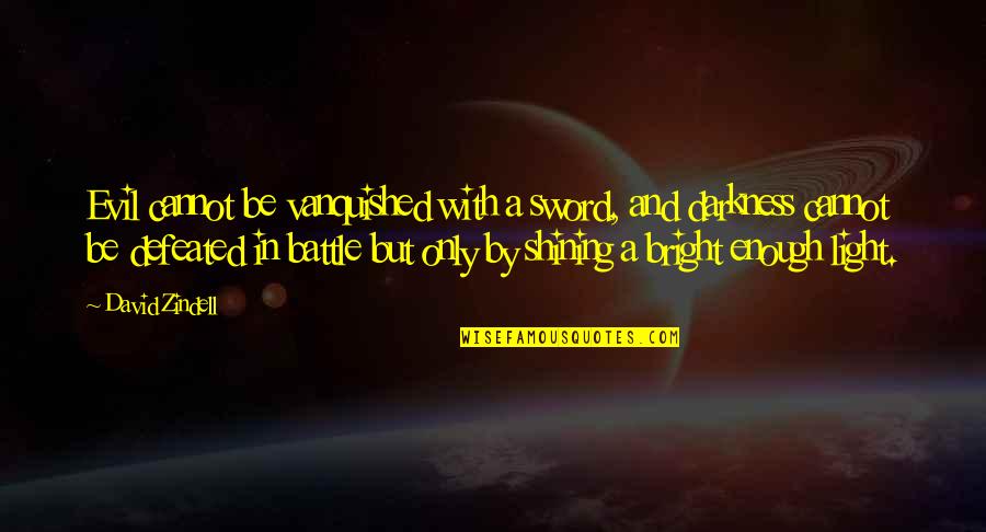 A Sword Quotes By David Zindell: Evil cannot be vanquished with a sword, and