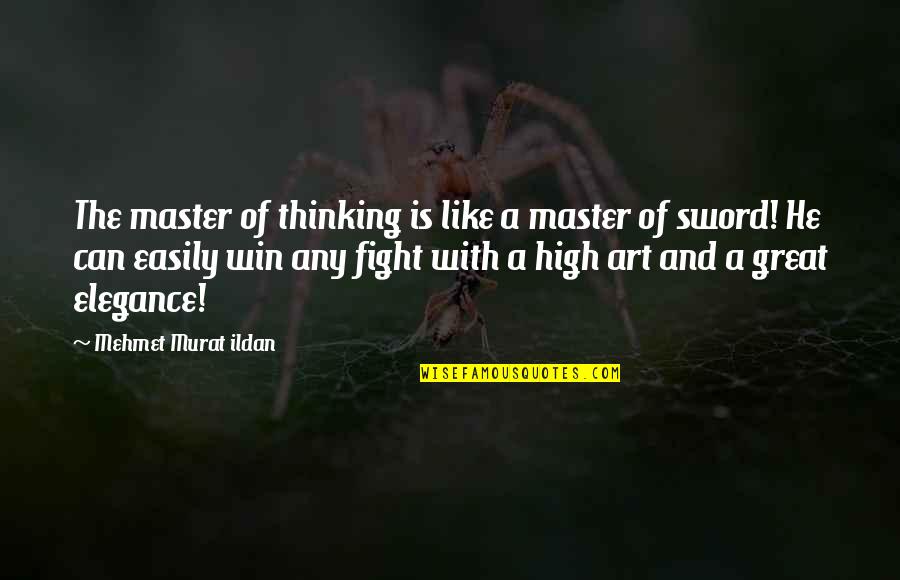 A Sword Quotes By Mehmet Murat Ildan: The master of thinking is like a master