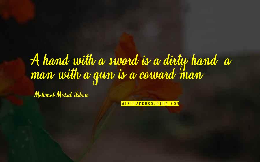 A Sword Quotes By Mehmet Murat Ildan: A hand with a sword is a dirty