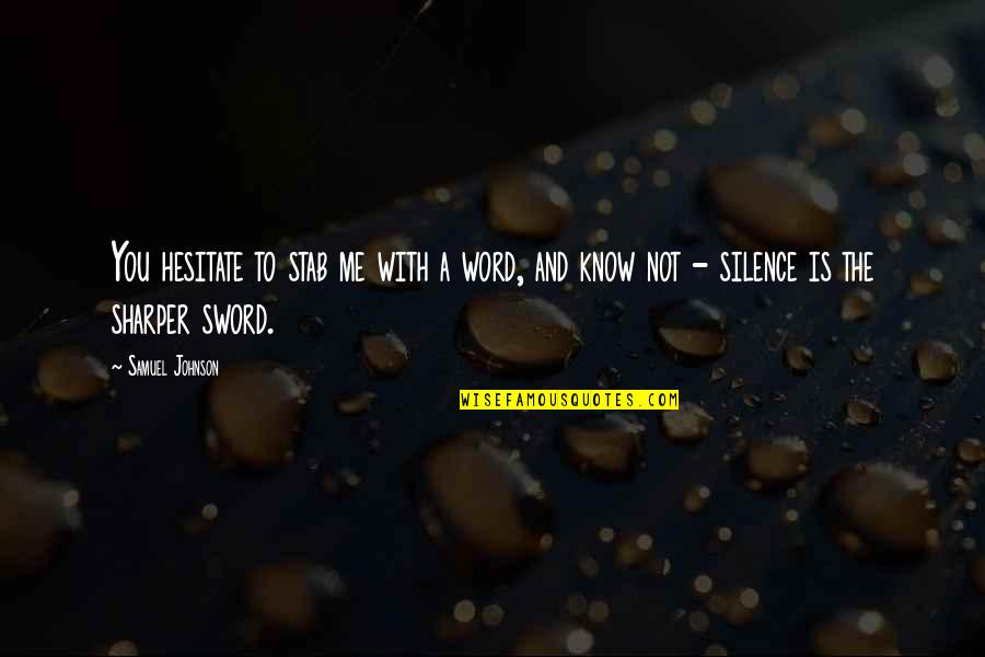 A Sword Quotes By Samuel Johnson: You hesitate to stab me with a word,