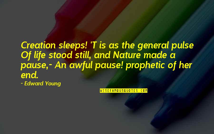 A T Still Quotes By Edward Young: Creation sleeps! 'T is as the general pulse