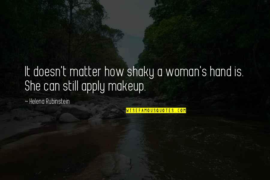 A T Still Quotes By Helena Rubinstein: It doesn't matter how shaky a woman's hand