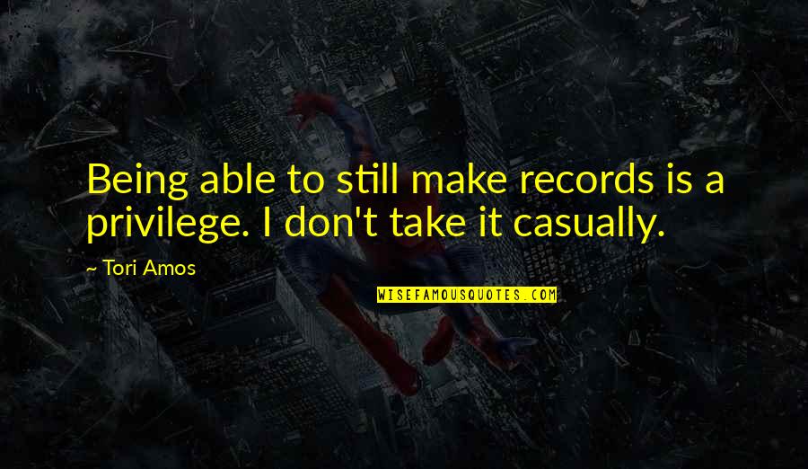 A T Still Quotes By Tori Amos: Being able to still make records is a
