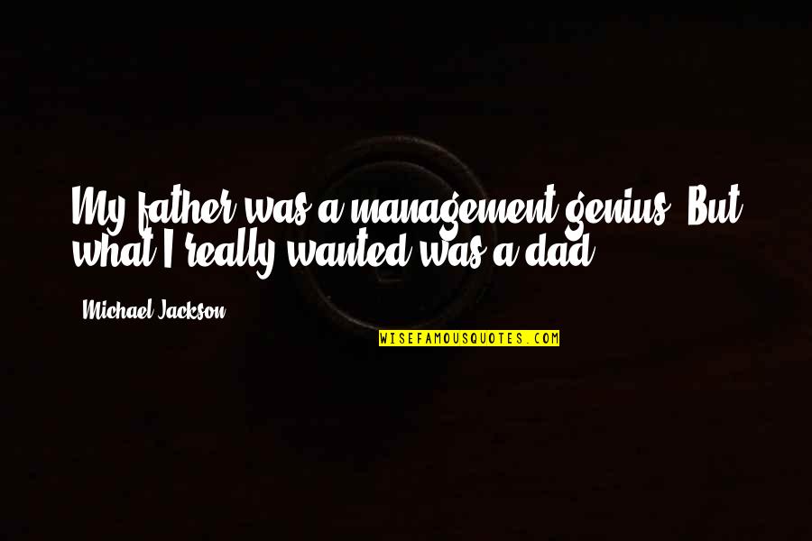 A Tacs Au Quotes By Michael Jackson: My father was a management genius. But what