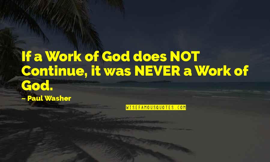 A Tacs Fg Quotes By Paul Washer: If a Work of God does NOT Continue,