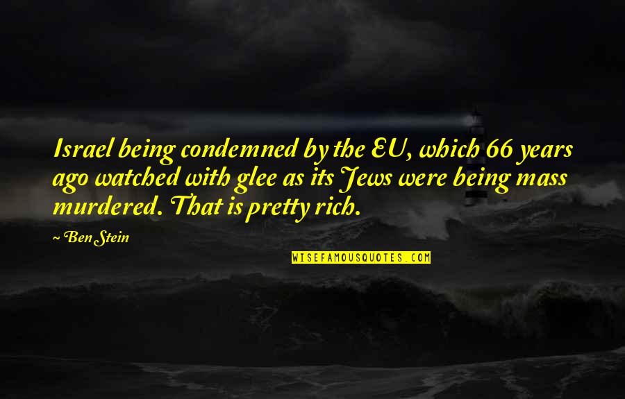 A Tale Of 2 Djinns Quotes By Ben Stein: Israel being condemned by the EU, which 66