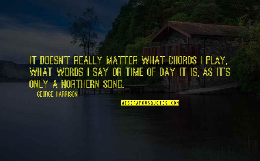 A Tale Of Two Cities Madame Defarge Knitting Quotes By George Harrison: It doesn't really matter what chords I play, A Tale Of Two Cities Madame Defarge Knitting Quotes By George Harrison: It doesn't really matter what chords I play,