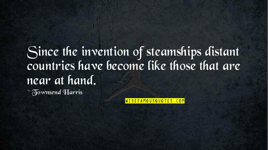 A Tale Of Two Cities Madame Defarge Knitting Quotes By Townsend Harris: Since the invention of steamships distant countries have