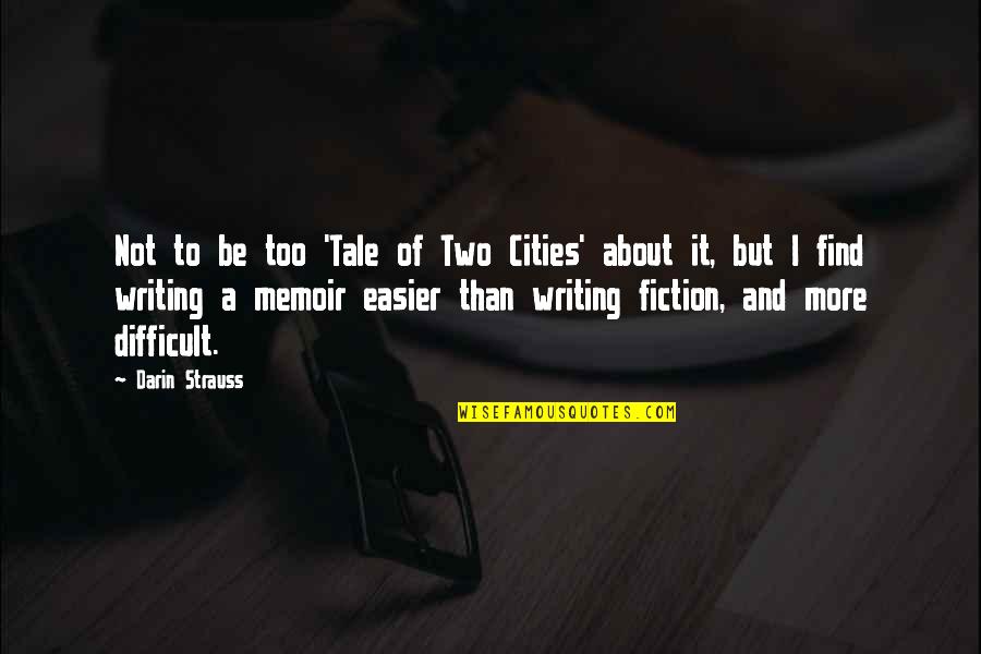 A Tale Of Two Cities Quotes By Darin Strauss: Not to be too 'Tale of Two Cities'
