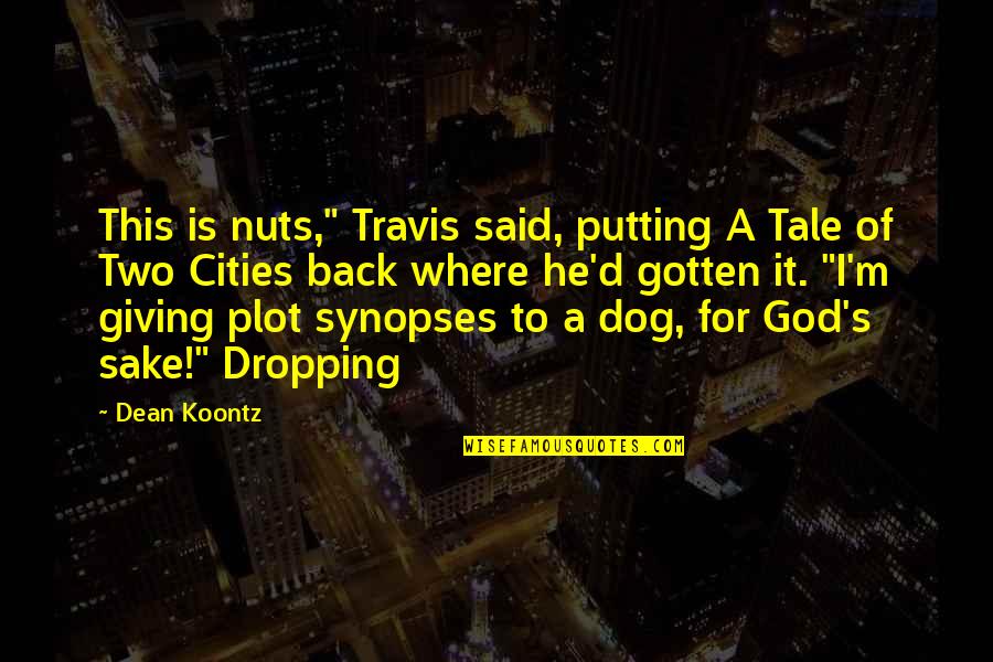 A Tale Of Two Cities Quotes By Dean Koontz: This is nuts," Travis said, putting A Tale