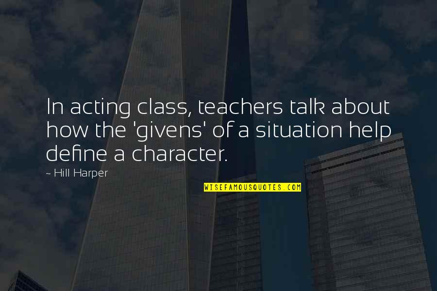 A Talk To Teachers Quotes By Hill Harper: In acting class, teachers talk about how the