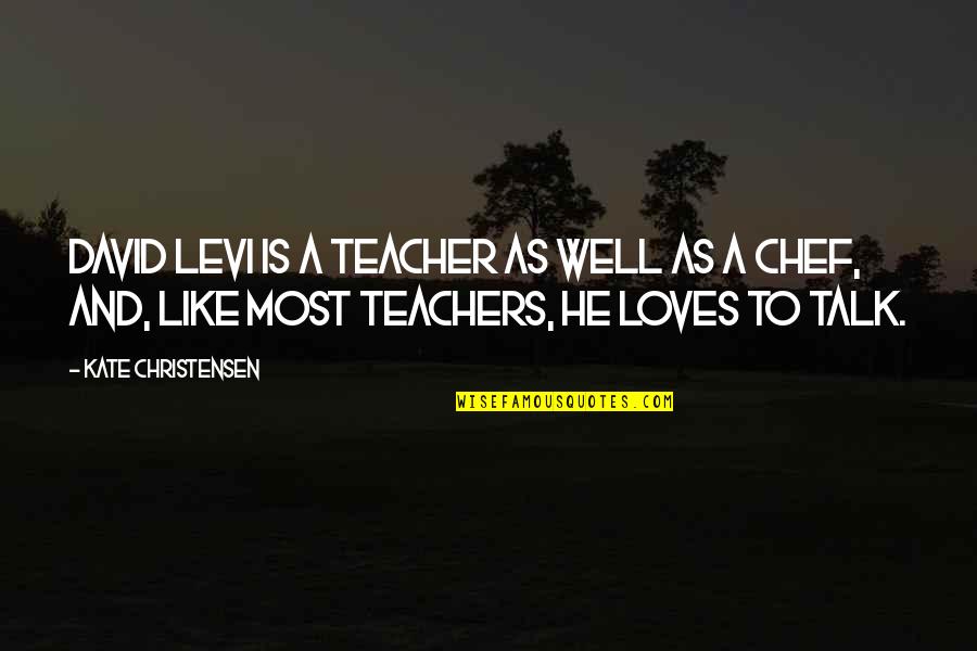 A Talk To Teachers Quotes By Kate Christensen: David Levi is a teacher as well as