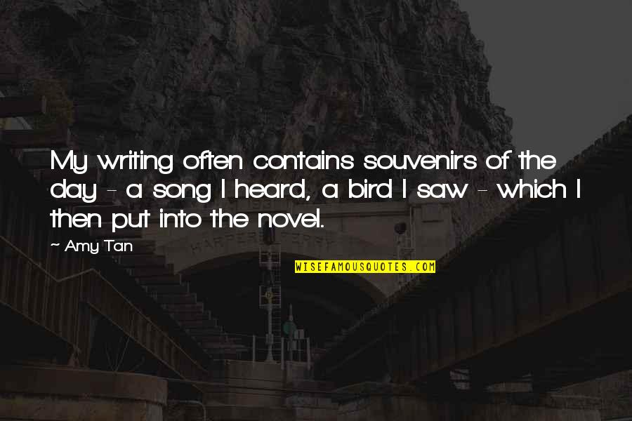 A Tan Quotes By Amy Tan: My writing often contains souvenirs of the day A Tan Quotes By Amy Tan: My writing often contains souvenirs of the day