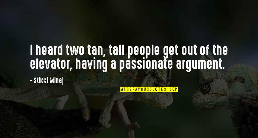 A Tan Quotes By Stikki Minaj: I heard two tan, tall people get out