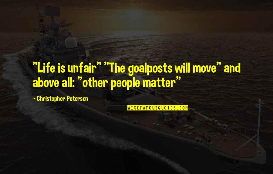 A Taste Of Honey Racism Quotes By Christopher Peterson: "Life is unfair" "The goalposts will move" and A Taste Of Honey Racism Quotes By Christopher Peterson: "Life is unfair" "The goalposts will move" and