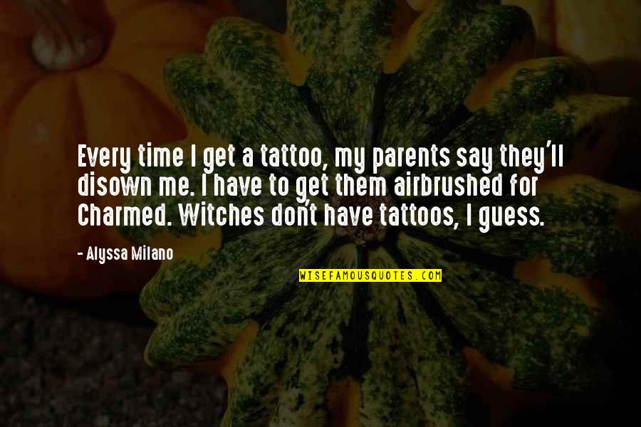 A Tattoo Quotes By Alyssa Milano: Every time I get a tattoo, my parents