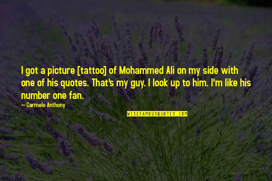 A Tattoo Quotes By Carmelo Anthony: I got a picture [tattoo] of Mohammed Ali