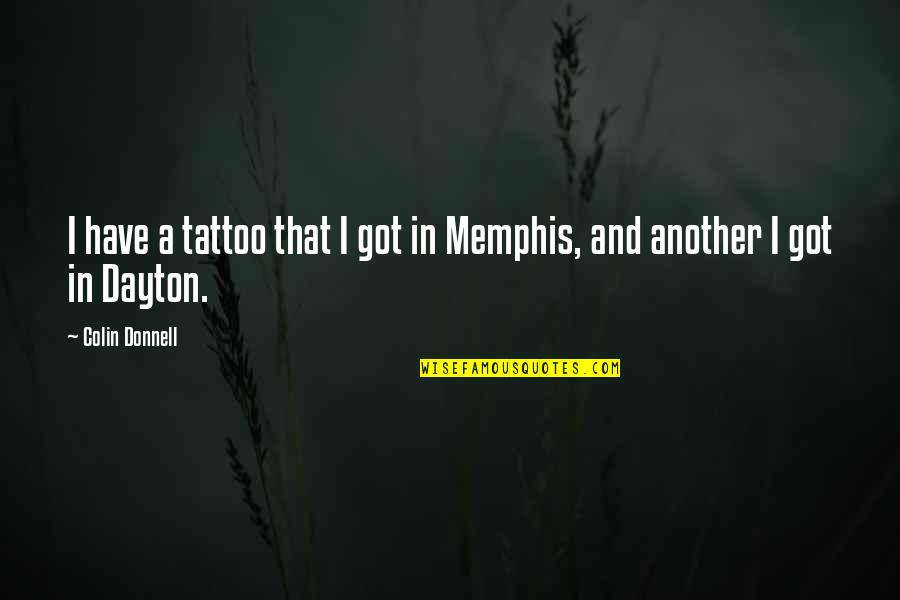 A Tattoo Quotes By Colin Donnell: I have a tattoo that I got in