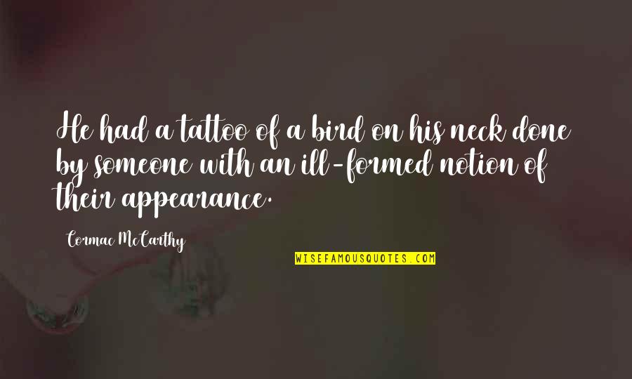 A Tattoo Quotes By Cormac McCarthy: He had a tattoo of a bird on