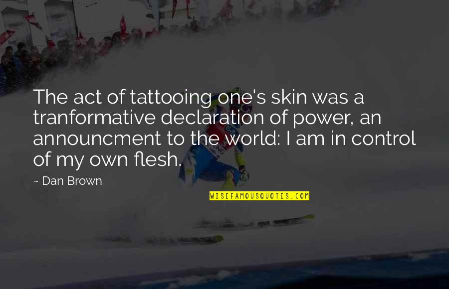 A Tattoo Quotes By Dan Brown: The act of tattooing one's skin was a