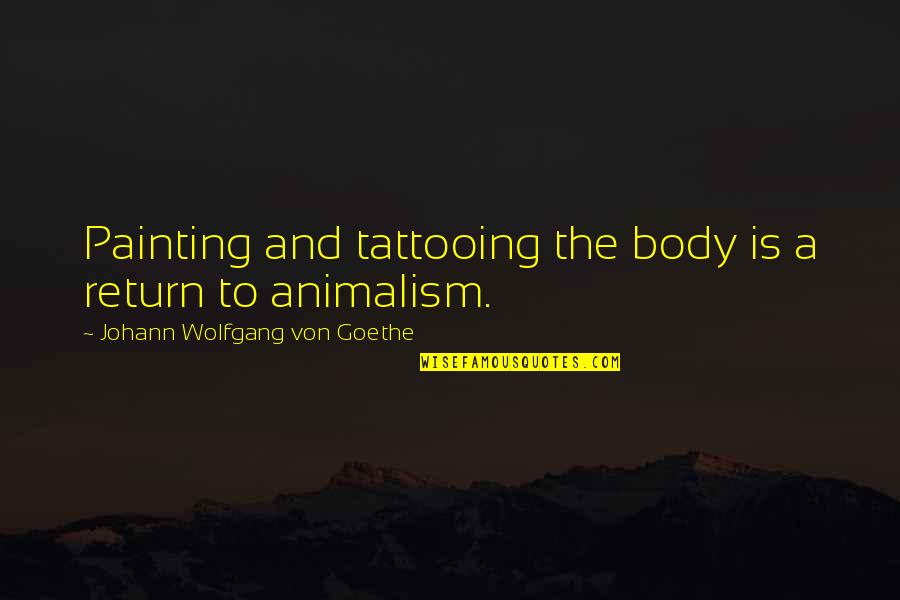 A Tattoo Quotes By Johann Wolfgang Von Goethe: Painting and tattooing the body is a return