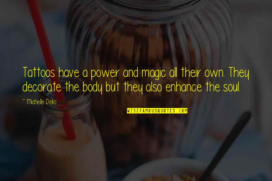 A Tattoo Quotes By Michelle Delio: Tattoos have a power and magic all their