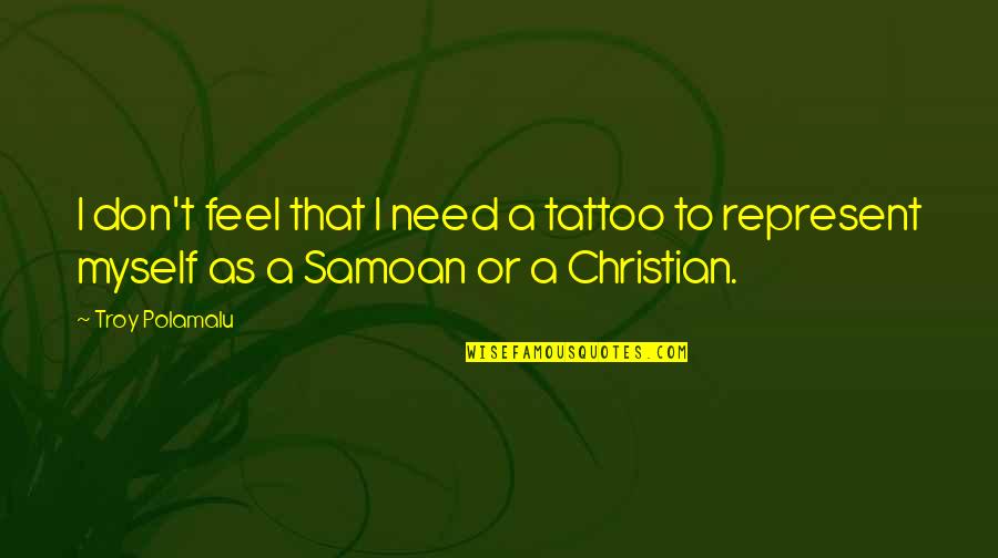 A Tattoo Quotes By Troy Polamalu: I don't feel that I need a tattoo