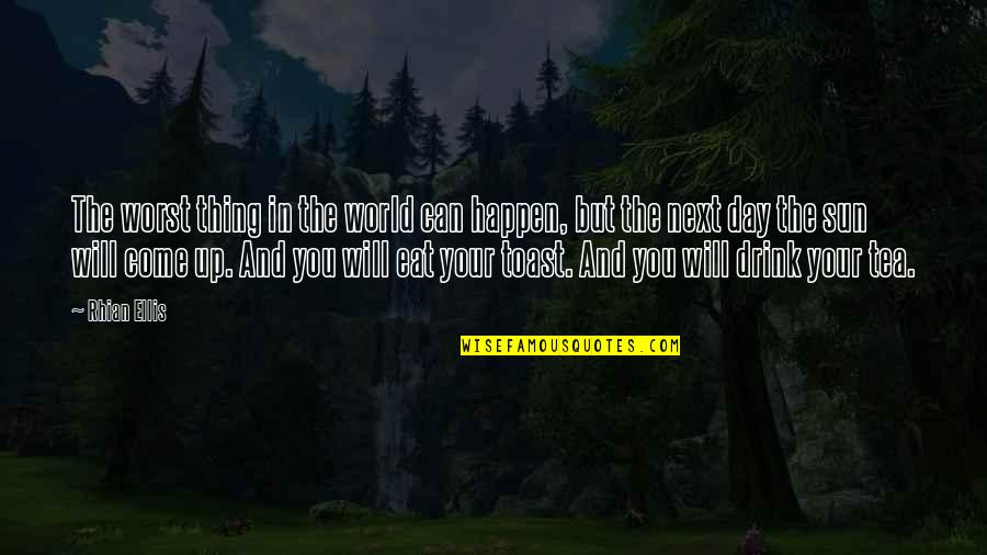 A Tea A Day Quotes By Rhian Ellis: The worst thing in the world can happen, A Tea A Day Quotes By Rhian Ellis: The worst thing in the world can happen,