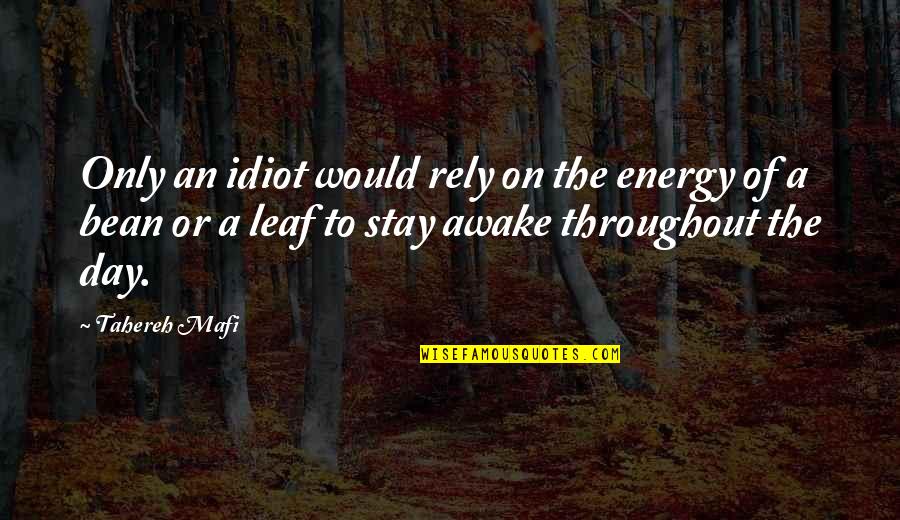 A Tea A Day Quotes By Tahereh Mafi: Only an idiot would rely on the energy