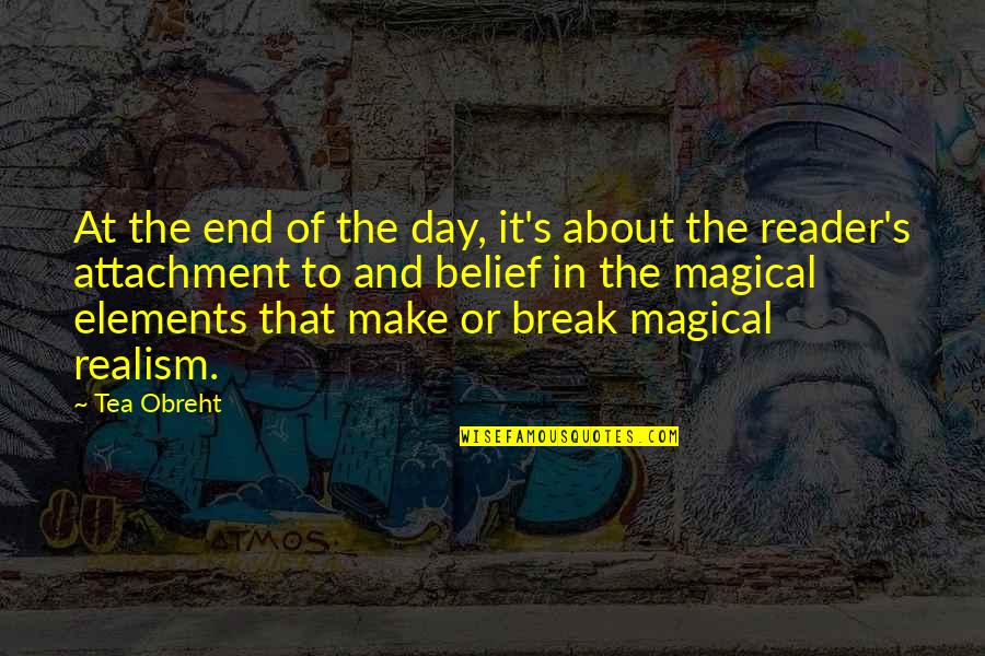 A Tea A Day Quotes By Tea Obreht: At the end of the day, it's about A Tea A Day Quotes By Tea Obreht: At the end of the day, it's about
