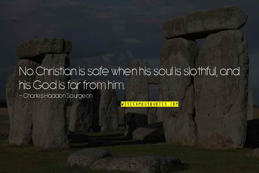 A Tea Break Quotes By Charles Haddon Spurgeon: No Christian is safe when his soul is A Tea Break Quotes By Charles Haddon Spurgeon: No Christian is safe when his soul is