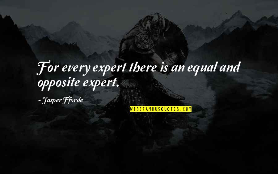 A Tea Break Quotes By Jasper Fforde: For every expert there is an equal and A Tea Break Quotes By Jasper Fforde: For every expert there is an equal and