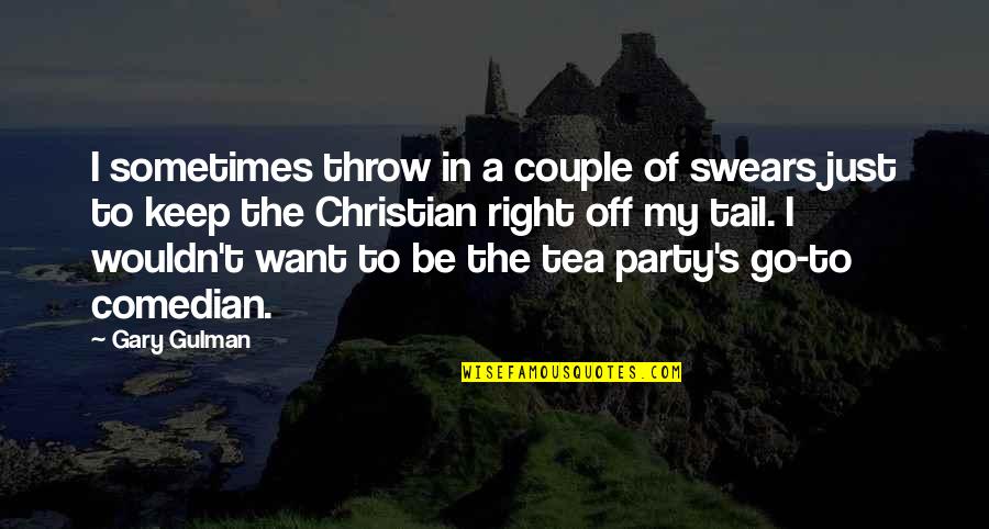 A Tea Party Quotes By Gary Gulman: I sometimes throw in a couple of swears