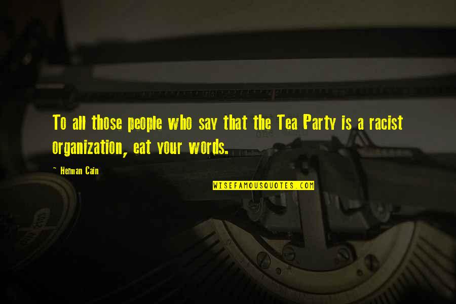A Tea Party Quotes By Herman Cain: To all those people who say that the