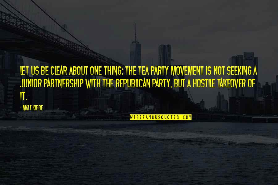 A Tea Party Quotes By Matt Kibbe: Let us be clear about one thing: The