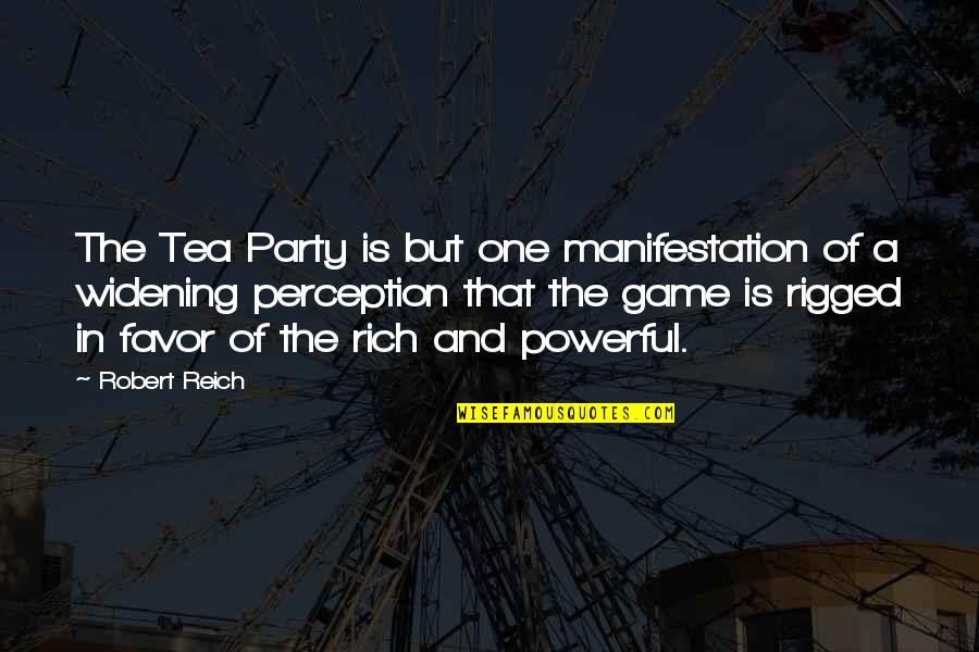 A Tea Party Quotes By Robert Reich: The Tea Party is but one manifestation of
