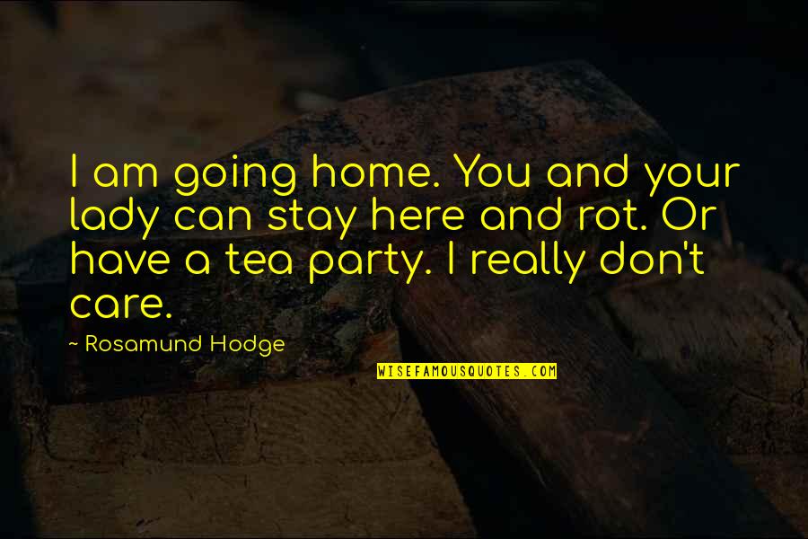 A Tea Party Quotes By Rosamund Hodge: I am going home. You and your lady