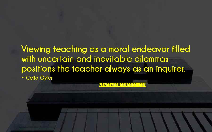 A Teacher Quotes By Celia Oyler: Viewing teaching as a moral endeavor filled with