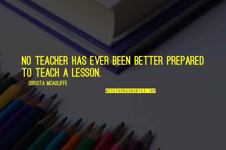 A Teacher Quotes By Christa McAuliffe: No teacher has ever been better prepared to